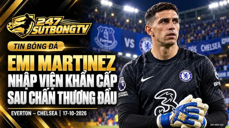 Emi Martinez nhập viện khẩn cấp sau chấn thương đầu