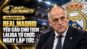 Real Madrid yêu cầu chủ tịch Laliga từ chức ngay lập tức