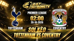 Soi kèo Tottenham vs Coventry 20/10 trước trận đấu với nhận định phân tích từ chuyên gia SutbongTV
