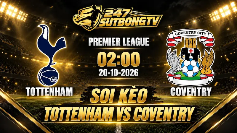 Soi kèo Tottenham vs Coventry 20/10 trước trận đấu với nhận định phân tích từ chuyên gia SutbongTV