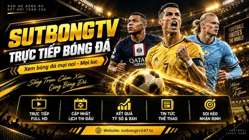 Kênh trực tiếp bóng đá miễn phí SutbongTV full HD mỗi ngày